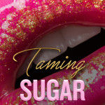 Cover reveal for TAMING SUGAR